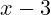 x - 3