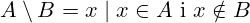 A\setminus B={x\mid x\in A\mathrm{\mathrm{\ i\ }}x\notin B}
