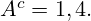 A^c={1,4}.