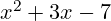 x^2 + 3x - 7