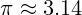 \pi \approx 3.14