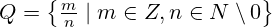 Q=\left\{\frac{m}{n}\mid m\in Z,n\in N\setminus{0}\right\}